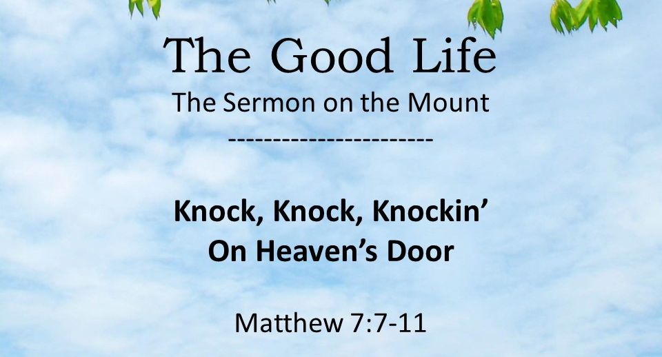 The Good Life is… Knock, Knock, Knockin’ on Heaven’s Door