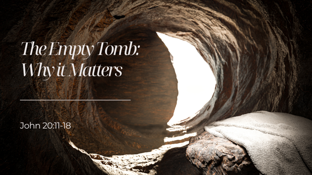 The Empty Tomb: Why It Matters